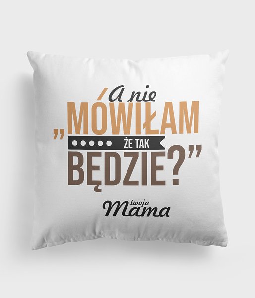 A nie mówiłam - poduszka