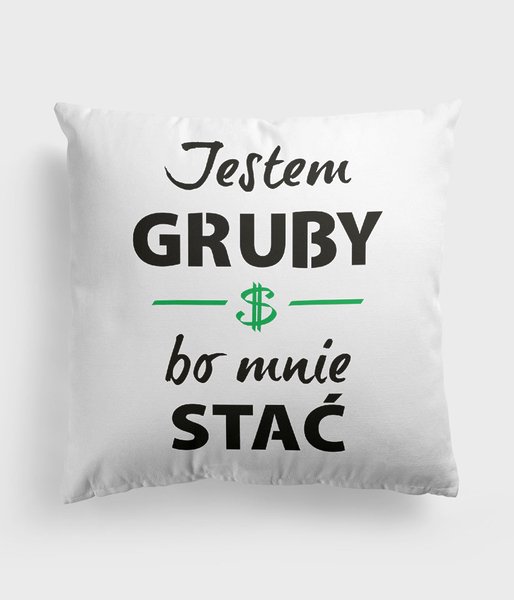 Jestem gruby bo mnie stać - poduszka