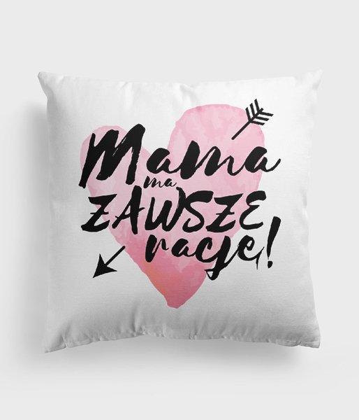 Mama ma zawsze rację - poduszka