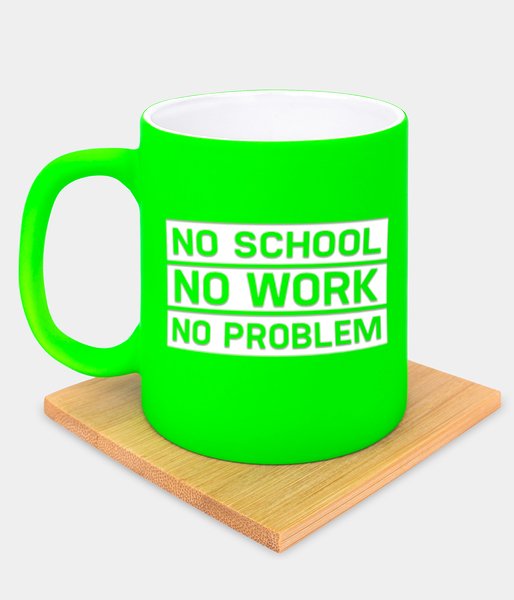 No school, no work, no problem - kubek neonowy gumowany z grawerem