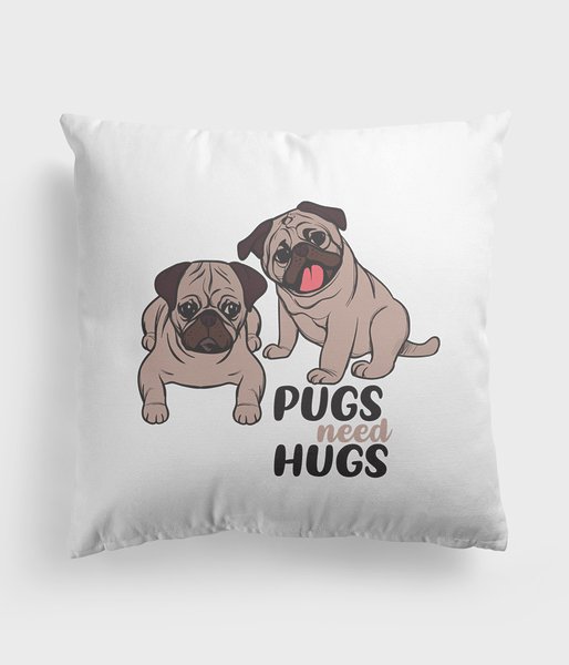 Pugs need hugs - poduszka