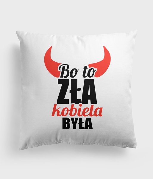 To zła kobieta była - poduszka